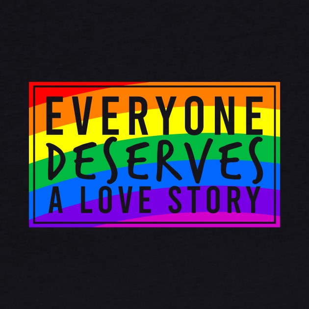 Everyone Deserves a Love Story by The New Normal Apparel